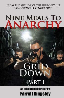 Nine Meals To Anarchy: Grid Down: A Preppers Educational Thriller! (Book 2) by Farrell Kingsley