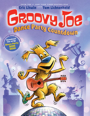Groovy Joe: Dance Party Countdown by Tom Lichtenheld, Eric Litwin
