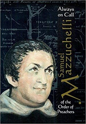 Always on Call: Samuel Mazzuchelli of the Order of Preachers by Mary Nona McGreal, Mary Cabrini Durkin