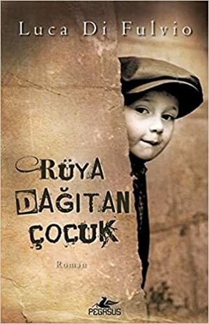 Rüya Dağıtan Çocuk by Luca Di Fulvio