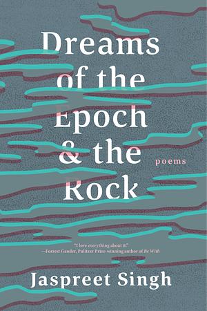 Dreams of the Epoch & the Rock by Jaspreet Singh