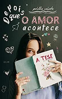 Depois Que O Amor Acontece : A Tese by Pricilla Caixeta