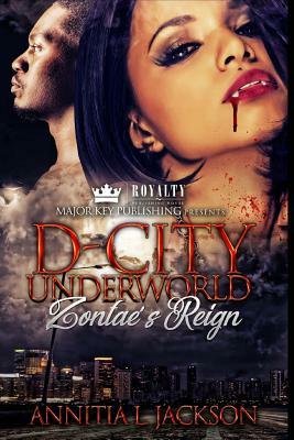 D-City Underworld: Zontae's Reign by Annitia L. Jackson