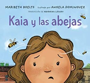 Kaia y las abejas by Maribeth Boelts, Angela Dominguez