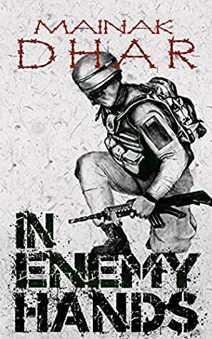 In Enemy Hands: A Novella by Mainak Dhar