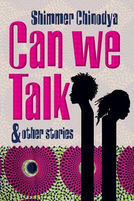 Can We Talk and Other Stories by Shimmer Chinodya