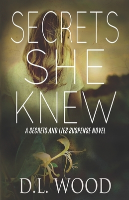 Secrets She Knew: A Secrets and Lies Suspense Novel by D. L. Wood