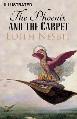 The Phoenix and the Carpet ILLUSTRATED by E. Nesbit