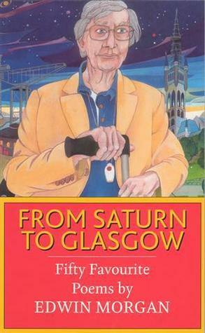 From Saturn to Glasgow: Fifty Favourite Poems by Edwin Morgan by Hamish Whyte, Robyn Marsack, Edwin Morgan