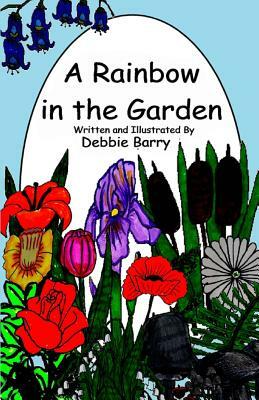 A Rainbow in the Garden by Debbie Barry