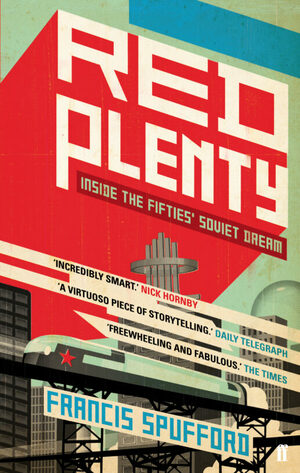 Red Plenty: Inside the Fifties' Soviet Dream by Francis Spufford