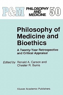 Philosophy of Medicine and Bioethics: A Twenty-Year Retrospective and Critical Appraisal by 