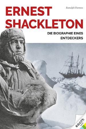Ernest Shackleton by Ranulph Fiennes