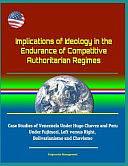 Implications of Ideology in the Endurance of Competitive Authoritarian Regimes - Case Studies of Venezuela Under Hugo Chavez and Peru Under Fujimori, Left Versus Right, Bolivarianismo and Chavismo by U. S. Government, Gumersindo Santiago Rodriguez, Department of Defense (DoD), U. S. Military