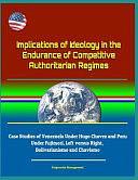 Implications of Ideology in the Endurance of Competitive Authoritarian Regimes - Case Studies of Venezuela Under Hugo Chavez and Peru Under Fujimori, Left Versus Right, Bolivarianismo and Chavismo by U. S. Government, Department of Defense (DoD), U. S. Military, Gumersindo Santiago Rodriguez