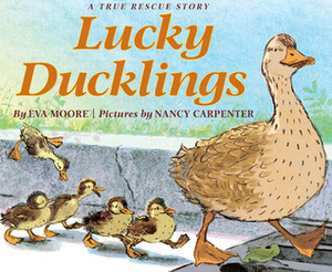 Lucky Ducklings by Eva Moore, Nancy Carpenter