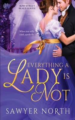 Everything a Lady is Not by Sawyer North