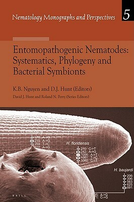 Entomopathogenic Nematodes: Systematics, Phylogeny and Bacterial Symbionts by David Hunt, Khuong Nguyen