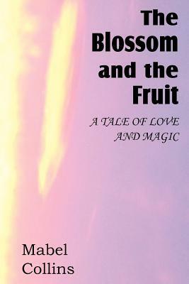 The Blossom and the Fruit by Mabel Collins