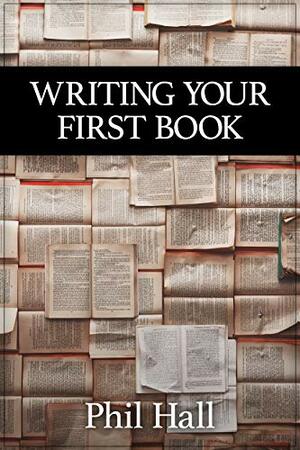 Writing Your First Book by Phil Hall