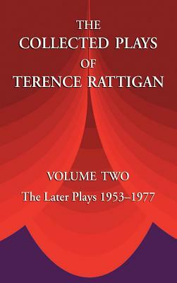 The Collected Plays of Terence Rattigan: Volume Two the Later Plays 1953-1977 by Terence Rattigan