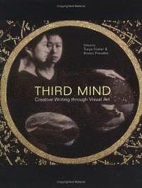 Third Mind: Creative Writing Through Visual Art by Barbara Flug Colin, Susan Karwoska, Lee Upton, Terry Blackhawk, bell hooks, Anne Waldman, William Alexander, Gary Hawkins, Tonya Foster, Ezra Shales