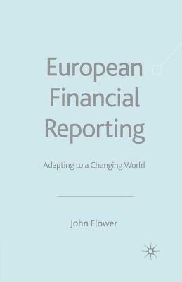 European Financial Reporting: Adapting to a Changing World by J. Flower