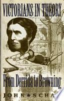 Victorians in Theory: From Derrida to Browning by John Schad