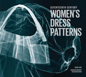 Seventeenth-Century Women's Dress Patterns: Book 1 (Women's Dress Patterns 1) by Jenny Tiramani, Susan North