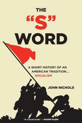 The S Word: A Short History of an American Tradition...Socialism by John Nichols