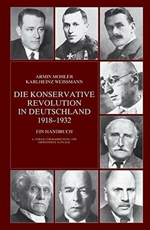 Die Konservative Revolution in Deutschland 1918-1932. Ein Handbuch by Armin Mohler, Karlheinz Weißmann