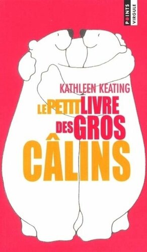Le Petit livre des gros câlins by Kathleen Keating