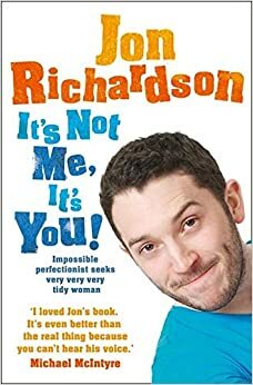 It's Not Me, It's You! by Jon Richardson