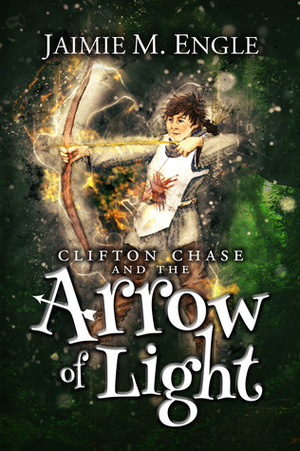 Clifton Chase and the Arrow of Light by Jaimie M. Engle, Jaimie Engle