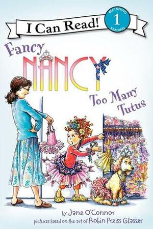 Fancy Nancy: Too Many Tutus by Jane O'Connor, Robin Preiss Glasser, Ted Enik