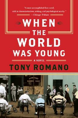 When the World Was Young: A Novel by Tony Romano