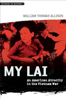 My Lai: An American Atrocity in the Vietnam War by William Thomas Allison