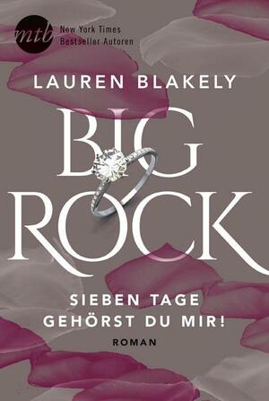Big Rock - Sieben Tage gehörst du mir! by Lauren Blakely
