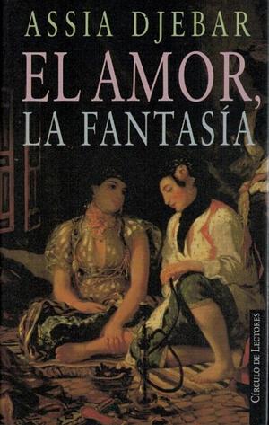 El amor, la fantasía by Assia Djebar