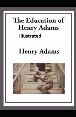 The Education of Henry Adams Illustrated by Henry Adams