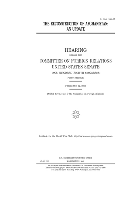 The reconstruction of Afghanistan: an update by Committee on Foreign Relations (senate), United States Congress, United States Senate