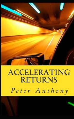 Accelerating Returns by Peter Anthony