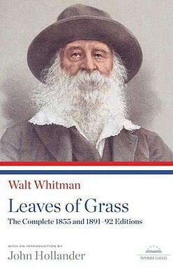 Leaves of Grass: The Complete 1855 and 1891-92 Editions by Walt Whitman, John Hollander