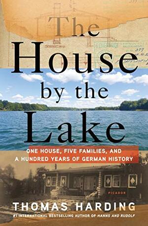 The House by the Lake: One House, Five Families, and a Hundred Years of German History by Thomas Harding