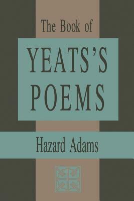 The Book of Yeats's Poems by Hazard Adams