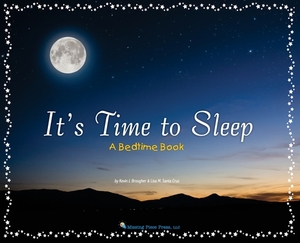 It's Time to Sleep: A Bedtime Book by Kevin Brougher