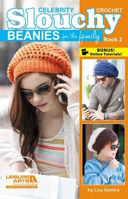 Celebrity Crochet Slouchy Beanies for the Family, Book 2 by Lisa Gentry