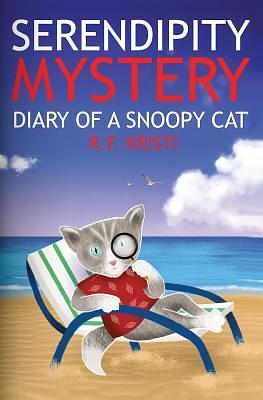 Serendipity Mystery: Diary of a Snoopy Cat by R.F. Kristi, R.F. Kristi