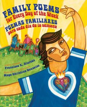 Family Poems for Every Day of the Week: Poemas Familiares Para Cada Día de la Semana by Francisco Alarcón