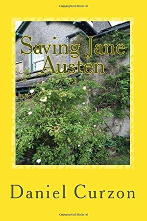 Saving Jane Austen: A Comedie Grotesque by Daniel Curzon